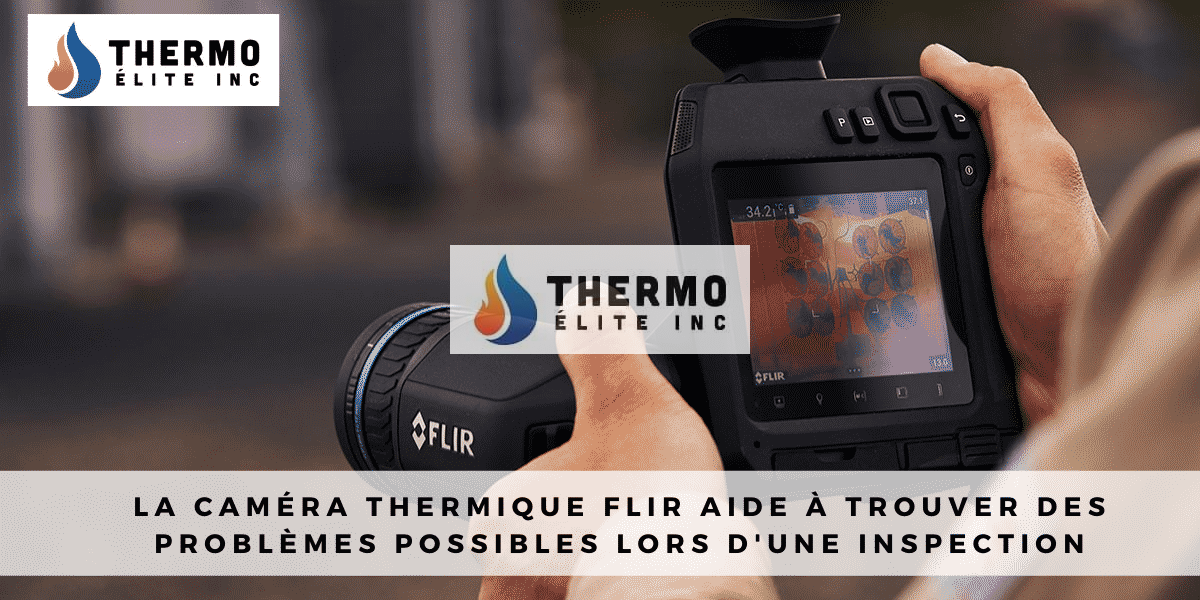 La caméra thermique Flir aide à trouver des problèmes possibles lors d’une inspection