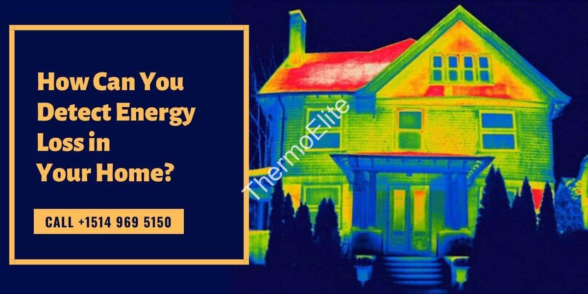 How Can You Detect Energy Loss in Your Home?