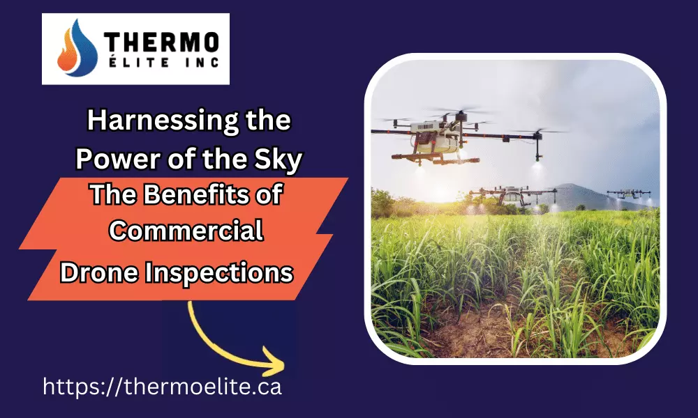 Harnessing the Power of the Sky: The Benefits of Commercial Drone Inspections